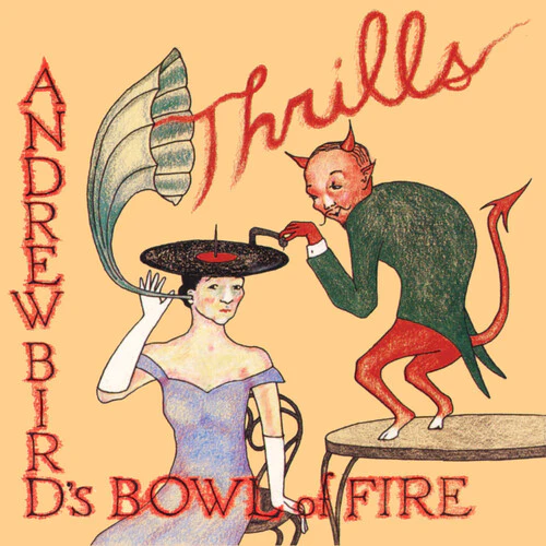 Andrew Bird's Bowl of Fire - Thrills [2LP]