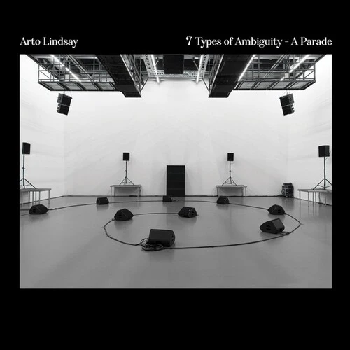 Arto Lindsay - 7 Types Of Ambiguity - A Parade