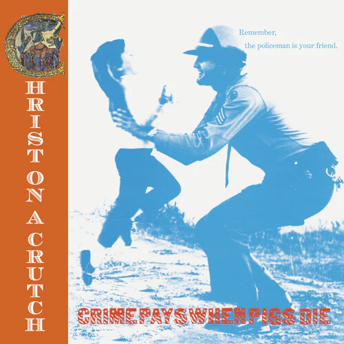 Christ on Crutch - Crime Pays when Pigs Die
