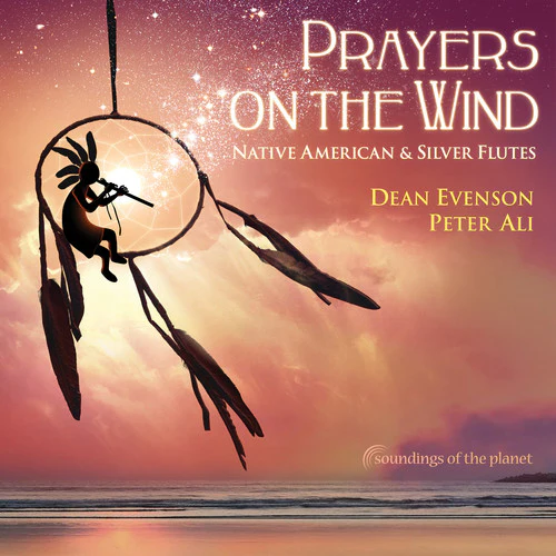Dean Evenson - Prayers on the Wind: Native American & Silver Flutes