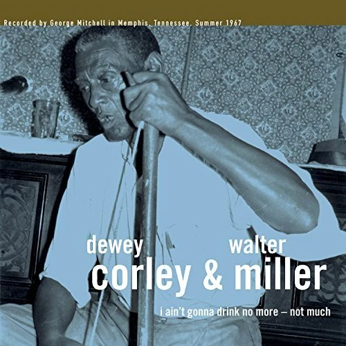 Dewey Corley - I Ain't Gonna Drink No More - Not Much