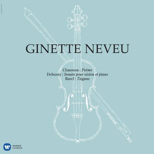 Ginette Neveu - Chausson: Poeme, Debussy: Violin Sonata, Ravel: Tzigane
