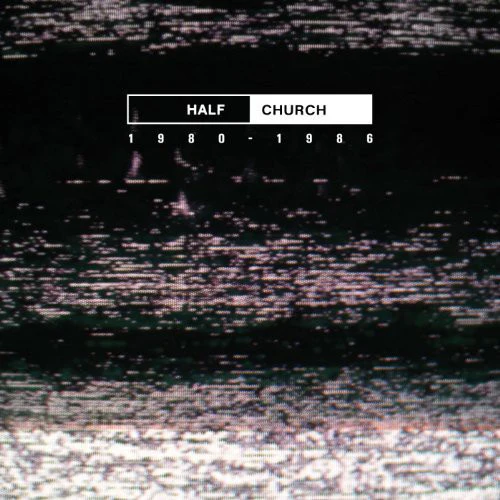 Half Church - HALF CHURCH 1980-86