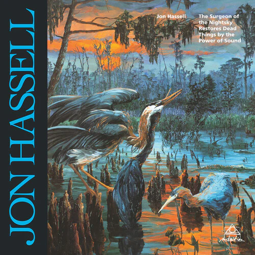 Jon Hassell - Surgeon Of The Nightsky Restores Dead Things By The Power Of Sound