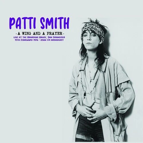 Patti Smith - A Wing And A Prayer: Live At The Boarding House, San Francisco 15th February 1976 - KSAN FM Broadcast