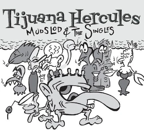 Tijuana Hercules - Mudslod And The Singles