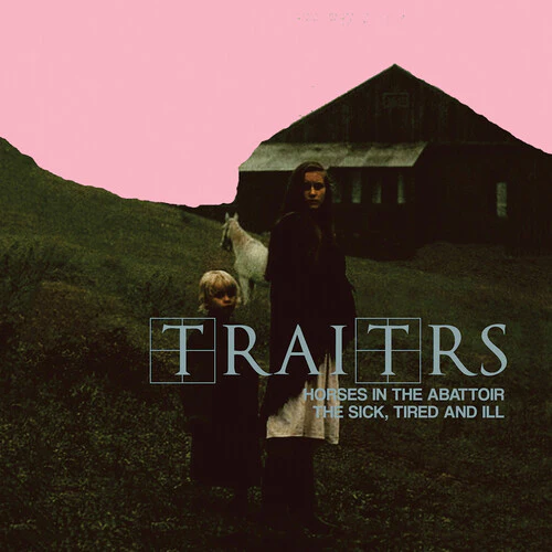Traitrs - Horses In The Abattoir / The Sick, Tired, And Ill